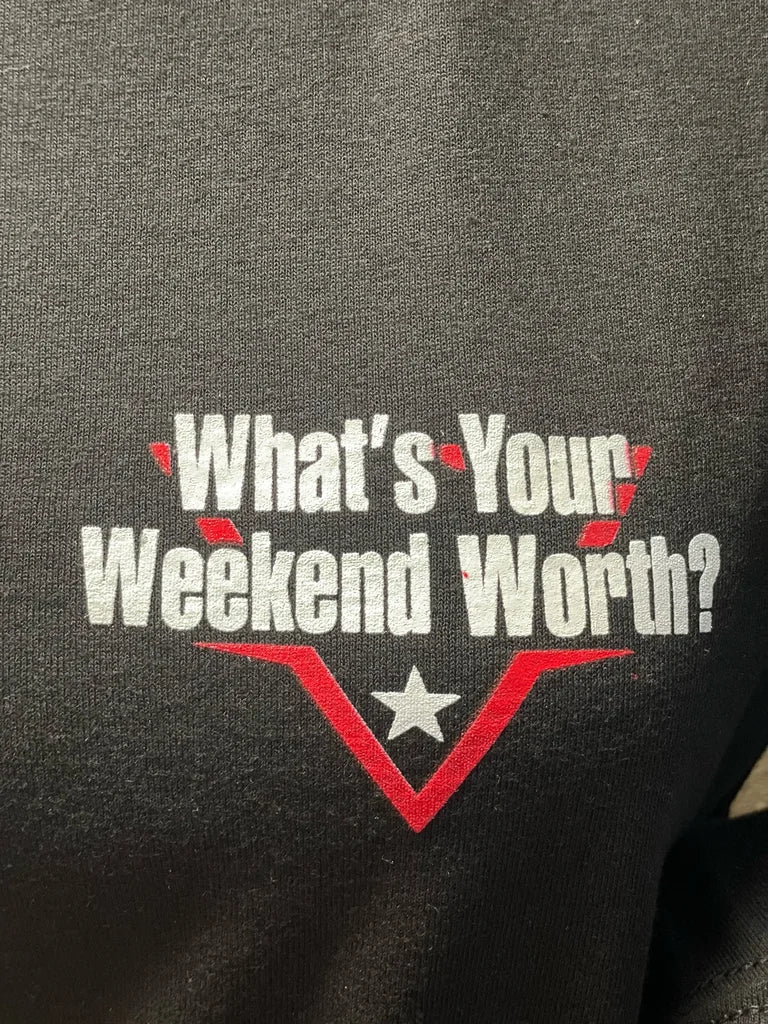 "What's your weekend worth?" Tee!